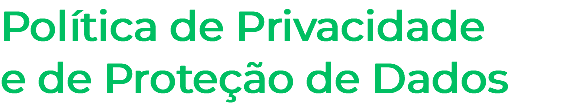 Política de Privacidade e de Proteção de Dados